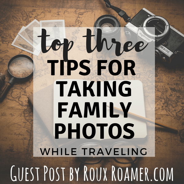 take better photos while traveling, take better family photos while traveling
